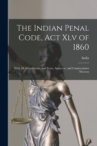 The Indian Penal Code, Act Xlv of 1860