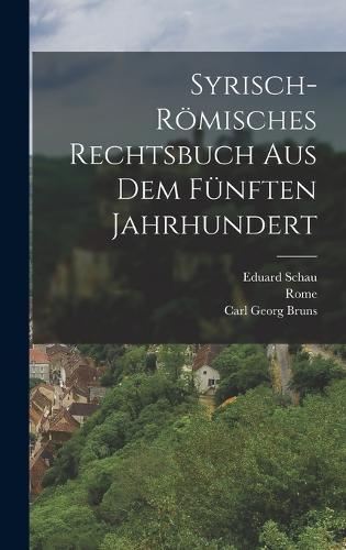 Syrisch-Römisches Rechtsbuch Aus Dem Fünften Jahrhundert