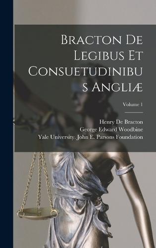 Bracton De Legibus Et Consuetudinibus Angliæ; Volume 1