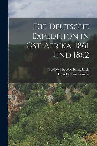 Die deutsche Expedition in Ost-Afrika, 1861 und 1862