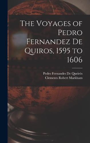 The Voyages of Pedro Fernandez De Quiros, 1595 to 1606