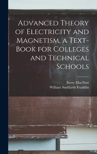 Advanced Theory of Electricity and Magnetism, a Text-book for Colleges and Technical Schools