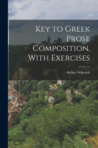 Key to Greek Prose Composition, With Exercises