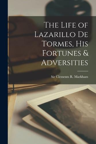 The Life of Lazarillo de Tormes, his Fortunes & Adversities