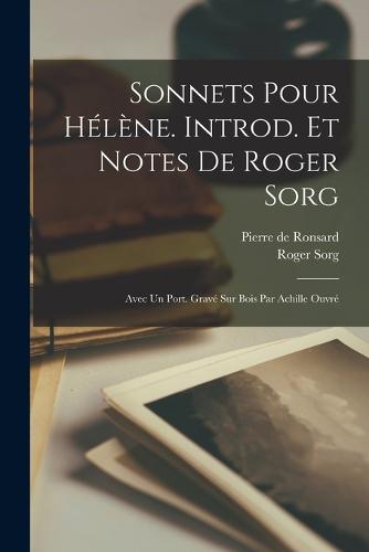 Sonnets pour Hélène. Introd. et notes de Roger Sorg; avec un port. gravé sur bois par Achille Ouvré