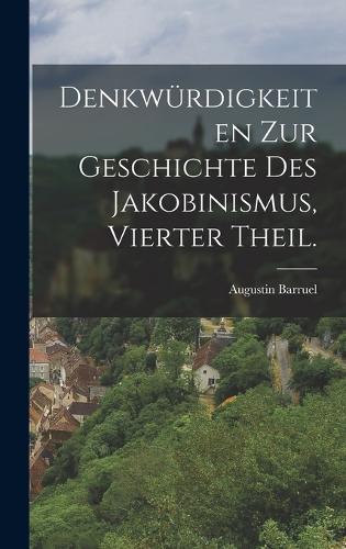 Denkwürdigkeiten zur Geschichte des Jakobinismus, Vierter Theil.
