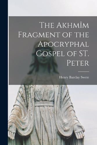 The Akhmîm Fragment of the Apocryphal Gospel of ST. Peter