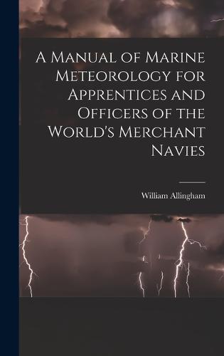 A Manual of Marine Meteorology for Apprentices and Officers of the World's Merchant Navies