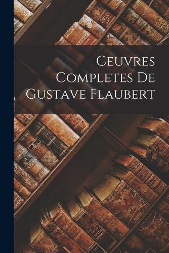 Ceuvres completes De Gustave Flaubert