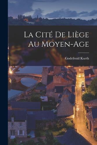 La cité de Liège au Moyen-Age