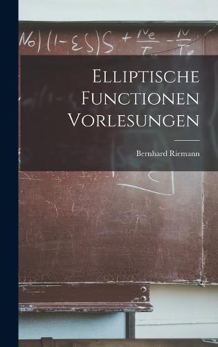 Elliptische Functionen Vorlesungen
