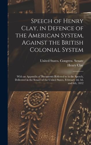 Speech of Henry Clay, in Defence of the American System, Against the British Colonial System