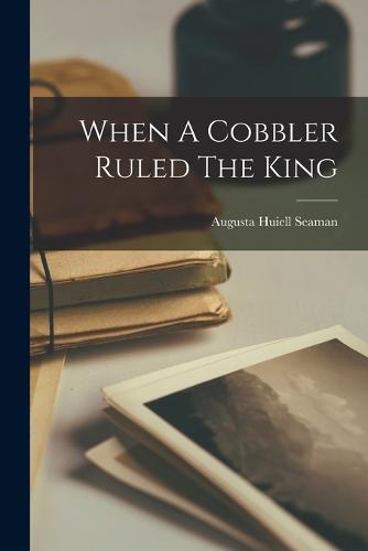 When A Cobbler Ruled The King