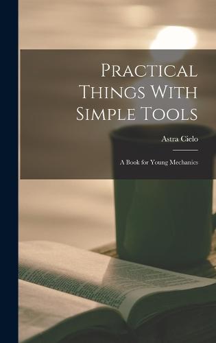 Practical Things With Simple Tools