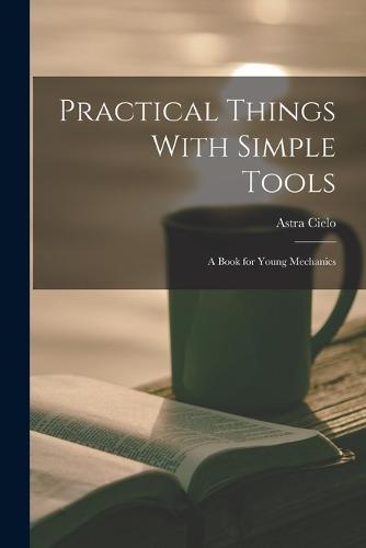Practical Things With Simple Tools