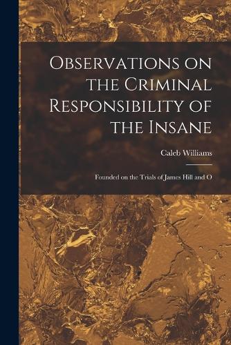 Observations on the Criminal Responsibility of the Insane