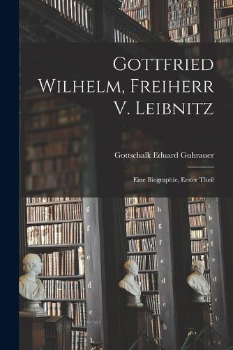 Gottfried Wilhelm, Freiherr V. Leibnitz