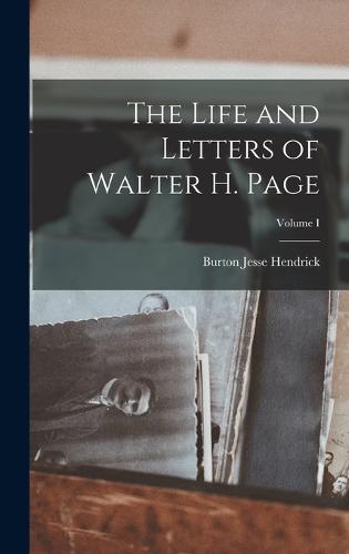 The Life and Letters of Walter H. Page; Volume I