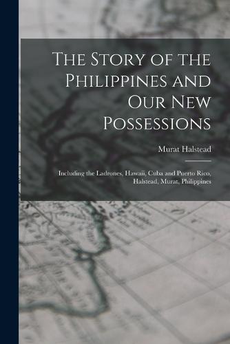 The Story of the Philippines and Our New Possessions