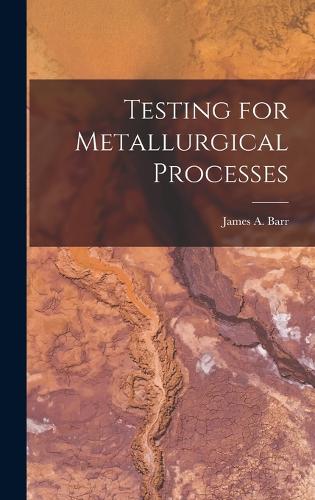 Testing for Metallurgical Processes