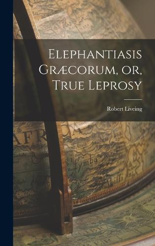 Elephantiasis Græcorum, or, True Leprosy