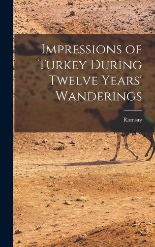 Impressions of Turkey During Twelve Years' Wanderings