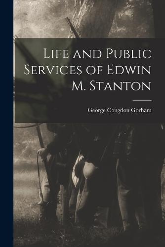Life and Public Services of Edwin M. Stanton