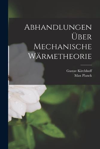 Abhandlungen über Mechanische Wärmetheorie