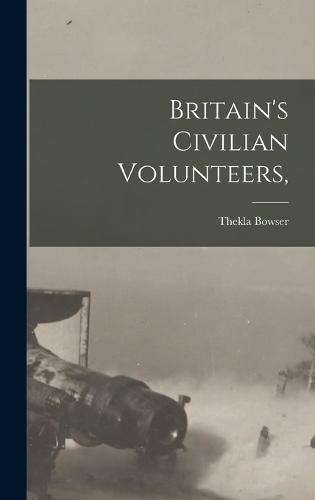 Britain's Civilian Volunteers,