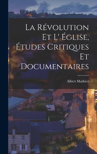 La Révolution et L' Église, Études Critiques et Documentaires