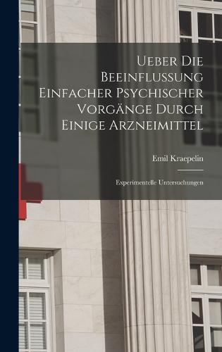 Ueber Die Beeinflussung Einfacher Psychischer Vorgänge Durch Einige Arzneimittel