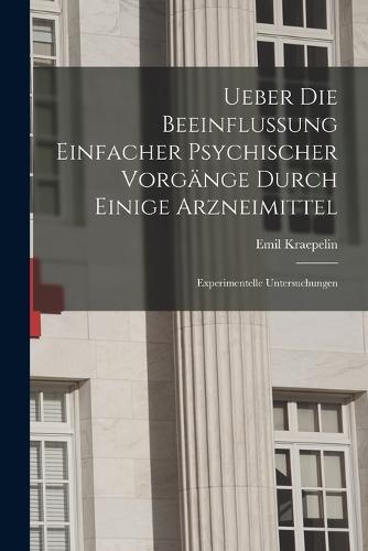 Ueber Die Beeinflussung Einfacher Psychischer Vorgänge Durch Einige Arzneimittel