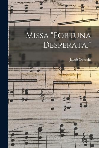 Missa "Fortuna Desperata,"