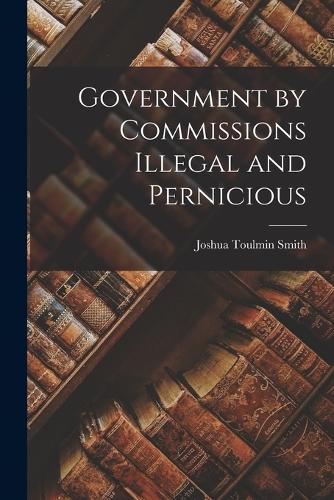 Government by Commissions Illegal and Pernicious