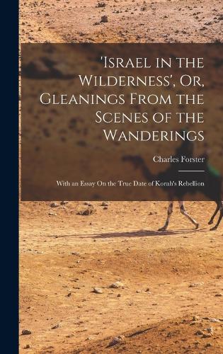 'israel in the Wilderness', Or, Gleanings From the Scenes of the Wanderings