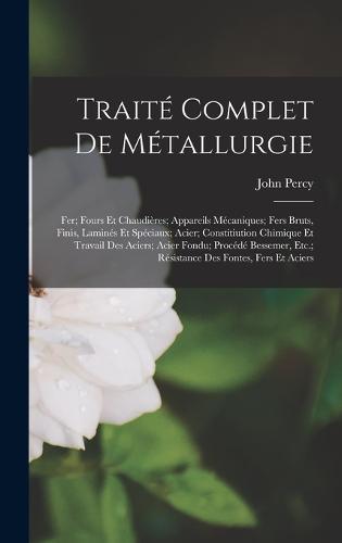 Traité Complet De Métallurgie