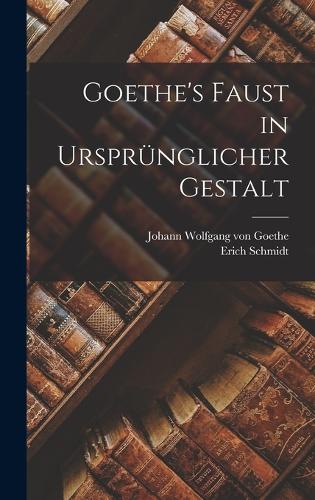 Goethe's Faust in Ursprünglicher Gestalt