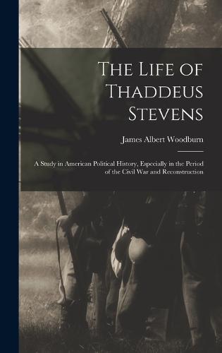 The Life of Thaddeus Stevens