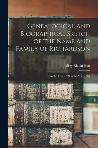 Genealogical and Biographical Sketch of the Name and Family of Richardson
