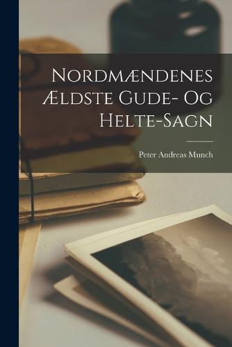 Nordmændenes Ældste Gude- Og Helte-Sagn