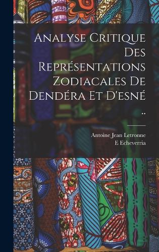 Analyse Critique Des Représentations Zodiacales De Dendéra Et D'esné ..