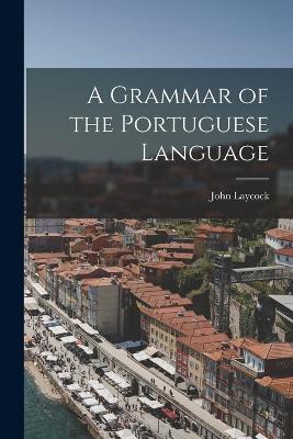 A Grammar of the Portuguese Language