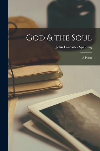 God & the Soul; a Poem