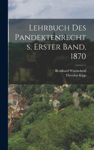 Lehrbuch des Pandektenrechts, Erster Band, 1870