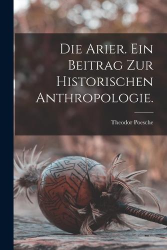 Die Arier. Ein Beitrag zur historischen Anthropologie.