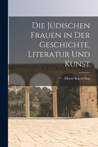 Die Jüdischen Frauen in der Geschichte, Literatur und Kunst