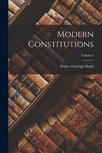 Modern Constitutions; Volume I