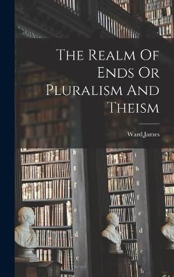 The Realm Of Ends Or Pluralism And Theism