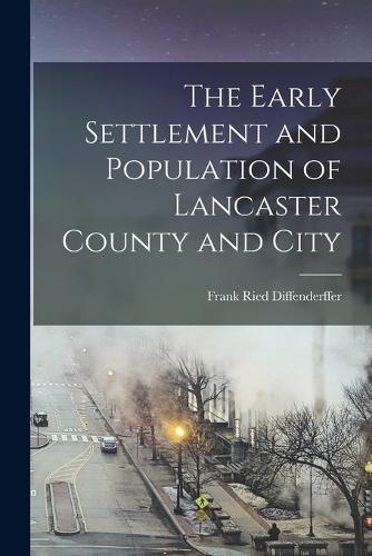 The Early Settlement and Population of Lancaster County and City