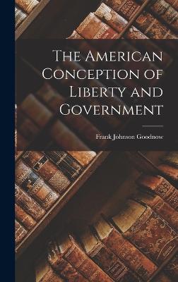 The American Conception of Liberty and Government